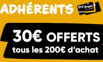 adhérents fnac : 30€ offerts tous les 200€ d'achats